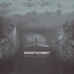 God Body Disconnect - Dredge Portals - 07 Dreaming Of Glaciers
