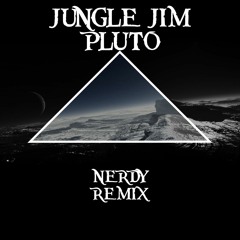 Jungle Jim - Pluto (Nerdy Remix) FREE DOWNLOAD.