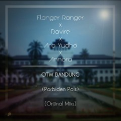 Flanger Ranger X Davire X Ario Yudho X Annora - OTW BANDUNG! (Porbiden Pois) (Orijinal Miks)