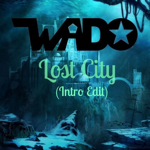 Wado - Lost City (Intro Edit) [Free Download]
