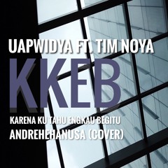K.K.E.B ( Karena Ku Tahu Engkau Begitu ) Andre Hehanusa Cover - UapWidya ft. TimNoya