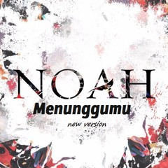 Noah - Menunggumu (New Version ) + Lirik ✔