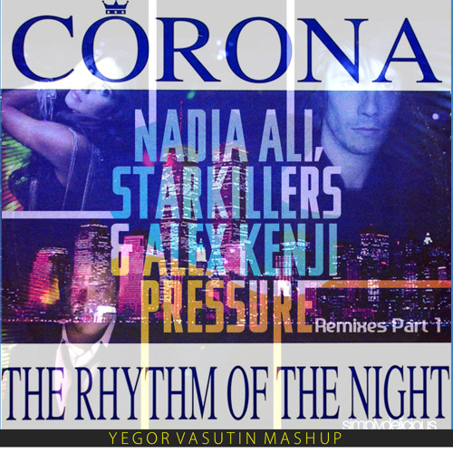 Corona - Rhythm Of The Night/Nadia Ali, Starkillers & Alex Kenji - Pressure(Alesso Mix)