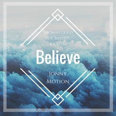 Thomas Gold (ft. Bright Lights) - Believe (Jonny Motion Remix)