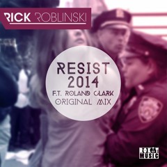 Rick Roblinski feat. Roland Clark  - Resist 2014 ( Original )