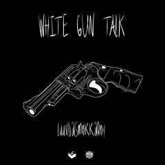 LuuvDaSmokkaBoy - "White Gun Talk"