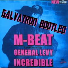 M-Beat Feat. General Levy - Incredible (Galvatron Bootleg Remix) FREE DOWNLOAD