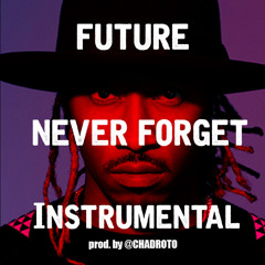 Future - Never Forget (Instrumental) (Prod. by @CHADROTO)