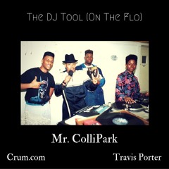 THE DJ TOOL (ON THE FLO) - MR. COLLIPARK, CRUM.COM, TRAVIS PORTER