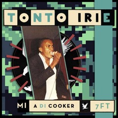 Tonto Irie - Mi a di cooker [ 7FT REFIX ]