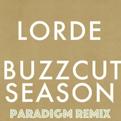 Lorde - Buzz Cut Season (Paradigm Remix)