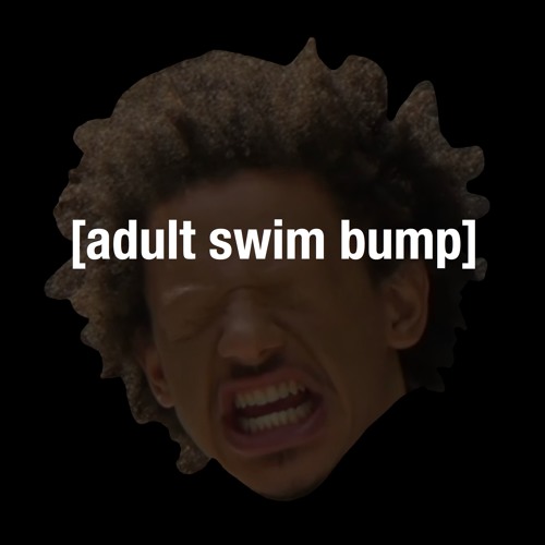 Adultswim Bump 48