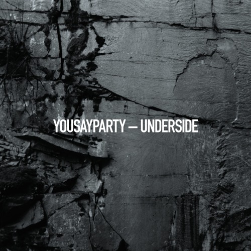 YOU SAY PARTY 'Underside'