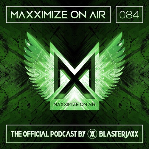 Maxximize On Air Mixed By Blasterjaxx Show 084