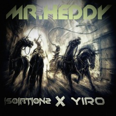 Isolationz X Yiro - Mr. Heddy