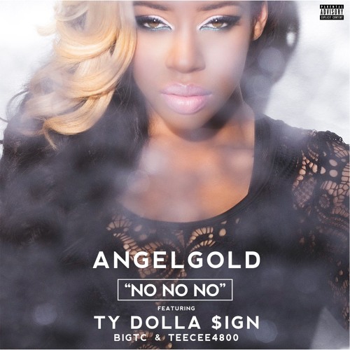 angelgold-no-no-no-ft-ty-dolla-ign-bigtc-teecee4800-by-angelgold Download + Stream