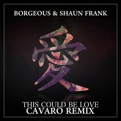 This Could Be Love (Cavaro Remix) - Borgeous & Shaun Frank