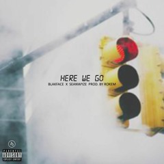 Blakface x SeanWyze - Here We Go (prod. by Rokem)