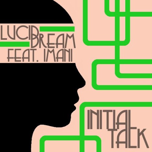 Initial Talk - Lucid Dream feat. Imani  @InitialTalk