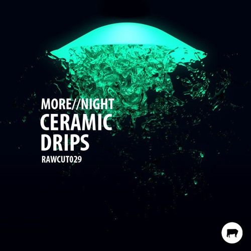 MORE // NIGHT - Ceramic Drips [RAWCUT029]
