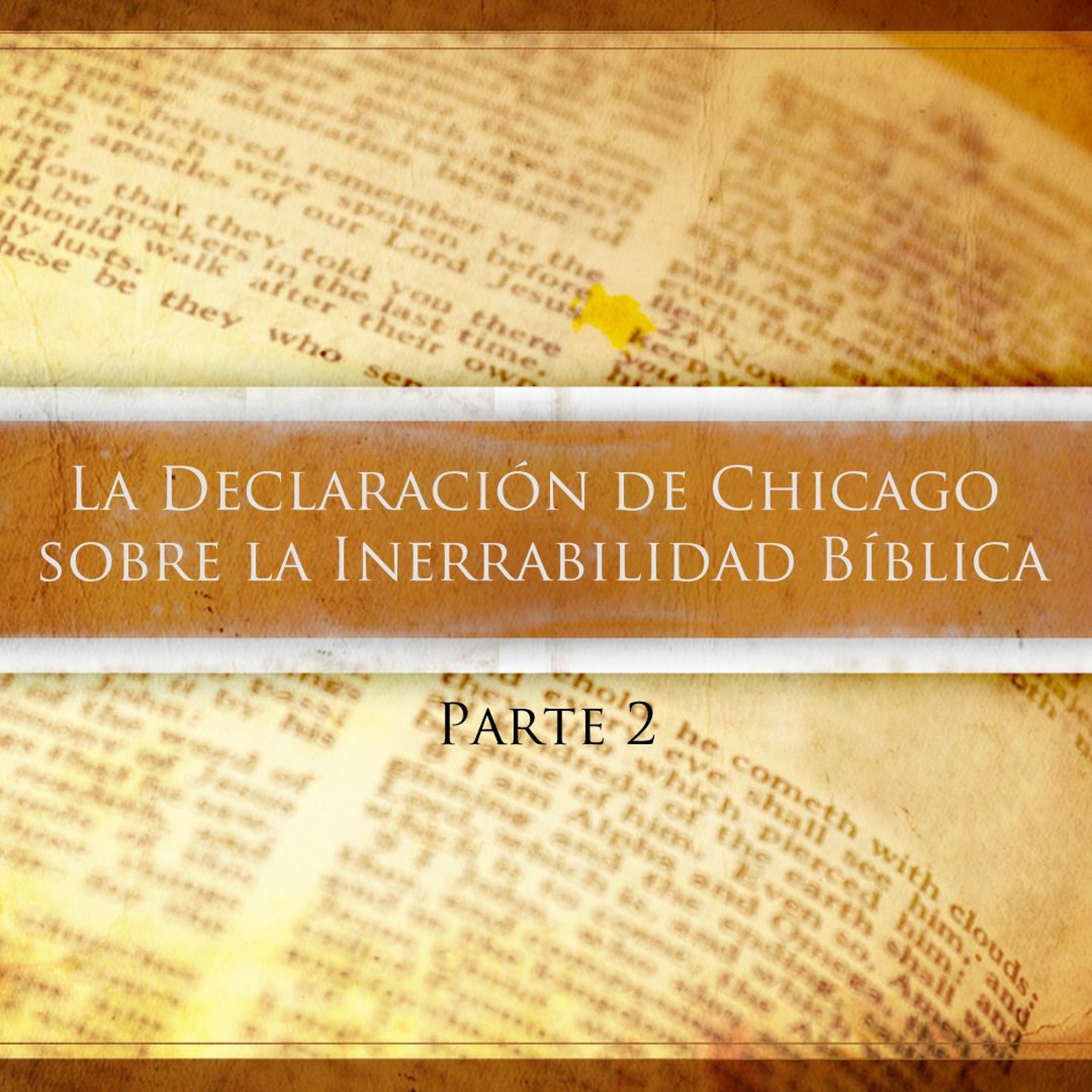 La Declaración de Chicago sobre la Inerrabilidad Biblica (Parte 2) episode artwork