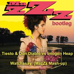 Tiesto & Don Diablo vs Imogen Heap - Watchasay  (MazZz Mash-up)