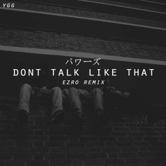 Ezro ft. YGG - Dont Talk Like That [Remix]