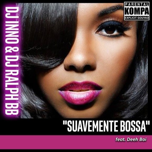 Dj Ralph Bb & Dj Inno - Suavemente Bossa (Ft. Deeh Boi)(Remix Cabo - Kompa) 2016