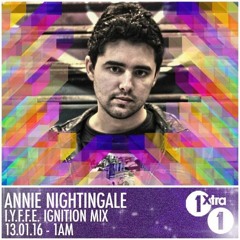 I.Y.F.F.E - Ignition Mix - Annie Nightingale (1.13.2016)