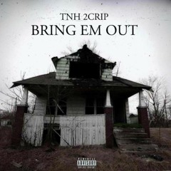 TNH 2Crip - Bring Em' Out