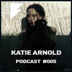 On the 5th Day Podcast #005 - Katie Arnold