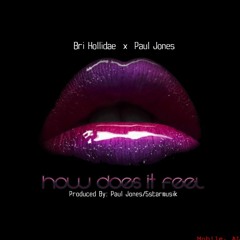 "How Does It Feel"  Bri Hollidae  x  Paul Jones   (Prod.By: Paul Jones)