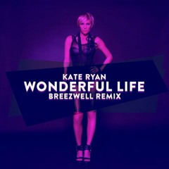 Kate Ryan - Wonderful Life (Breezwell Remix)