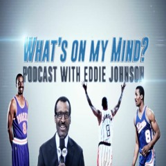 Whats On My Mind Podcast  With Eddie Johnson No. 4
