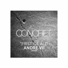 Concret - First Of All (Andre VII Remix)