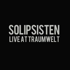 Solipsisten (LIVE @ Traumwelt)