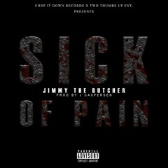 Jimmy The Butcher - Sick Of Pain - Prod By J Caspersen
