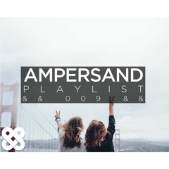 Ampersand Playlist && 009 &&