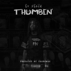 LVFlock - Thumbin' Prod. By YoungWagOnDaTrack