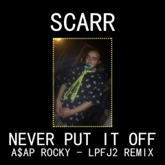 Never Put It Off [A$AP Rocky - LPFJ2 Remix]