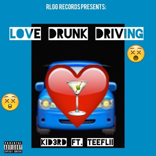 Love Drunk Driving Ft. Teeflii