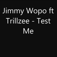 Jimmy Wopo X Trillzee - Test Me