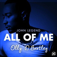 John Legend - All of Me (Olly-D Bootleg)[Re-Upload]