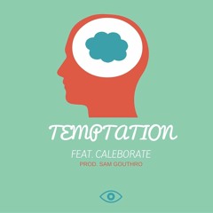 Temptation ft. Caleborate (Prod. Sam Gouthro)