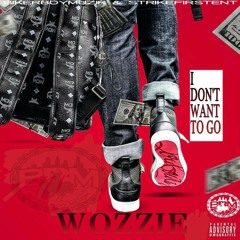 WOZZIE (I DON'T WANT TO GO)
