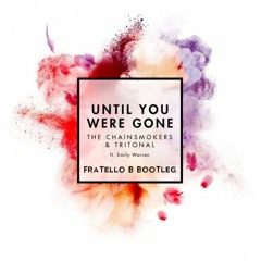 The Chainsmokers & Tritonal - Until You Were Gone (Fratello B Bootleg) [Original Bootleg In Desc]