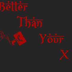 BETTER THAN YOUR X FT. DELGADO