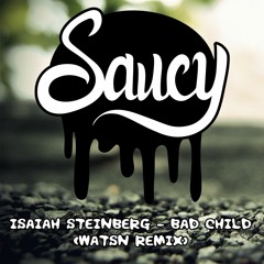 Isaiah Steinberg - Bad Child (WATSN Remix)