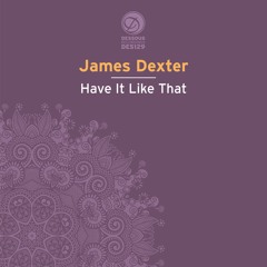 PREMIERE: James Dexter - Have It Like That