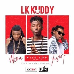 LK Kuddy ft. Wizkid & Yung6ix - With You (Remix)